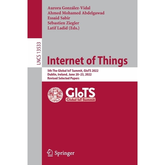 Lecture Notes in Computer Science Internet of Things: 5th the Global Iot Summit, Giots 2022, Dublin, Ireland, June 20-23, 2022, Revised Selected Papers, Book 13533, (Paperback)