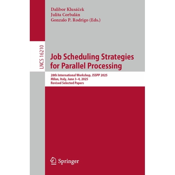 Lecture Notes in Computer Science Job Scheduling Strategies for Parallel Processing: 28th International Workshop, Jsspp 2025, Milan, Italy, June 3-4, 2025, Book 16210, (Paperback)