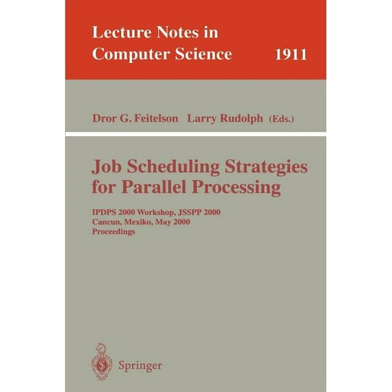 Lecture Notes in Computer Science Job Scheduling Strategies for Parallel Processing: Ipdps 2000 Workshop, Jsspp 2000, Cancun, Mexico, May 1, 2000 Proceedi, Book 1911, (Paperback)