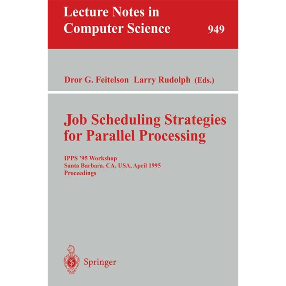 Lecture Notes in Computer Science Job Scheduling Strategies for Parallel Processing: Ipps '95 Workshop, Santa Barbara, Ca, Usa, April 25, 1995. Proceeding, Book 949, (Paperback)