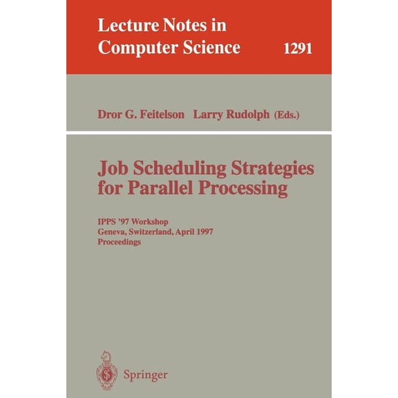 Lecture Notes in Computer Science Job Scheduling Strategies for Parallel Processing: Ipps '97 Workshop, Geneva, Switzerland, April 5, 1997, Proceedin, Book 1291, (Paperback)