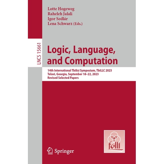 Lecture Notes in Computer Science Logic, Language, and Computation: 14th International Tbilisi Symposium, Tbillc 2023, Telavi, Georgia, September 18-22, 2, Book 15661, (Paperback)