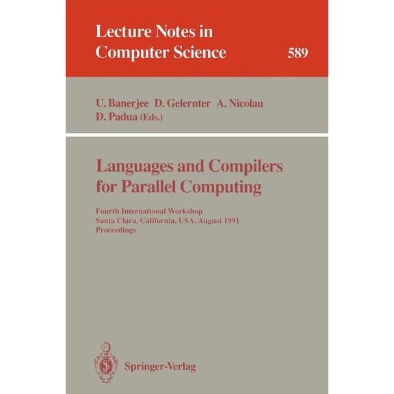 Lecture Notes in Computer Science Languages and Compilers for Parallel Computing: Fourth International Workshop, Santa Clara, California, Usa, August 7-9,, Book 589, (Paperback)