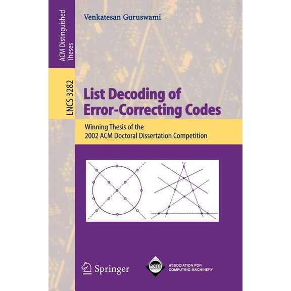 Lecture Notes in Computer Science List Decoding of Error-Correcting Codes: Winning Thesis of the 2002 ACM Doctoral Dissertation Competition, Book 3282, (Paperback)