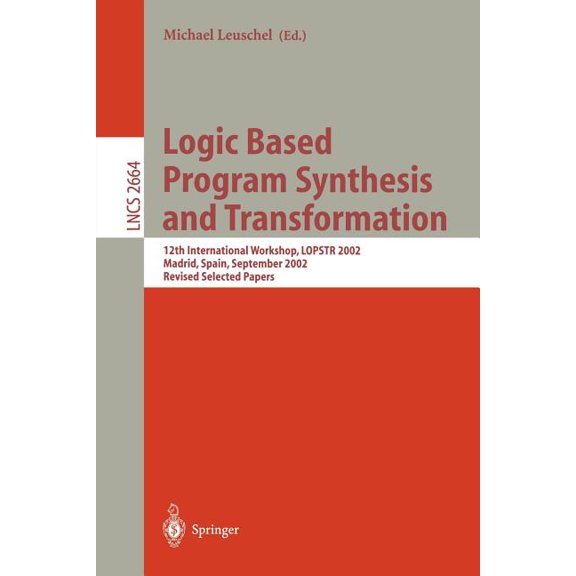 Lecture Notes in Computer Science Logic Based Program Synthesis and Transformation: 12th International Workshop, Lopstr 2002, Madrid, Spain, September 17-, Book 2664, (Paperback)