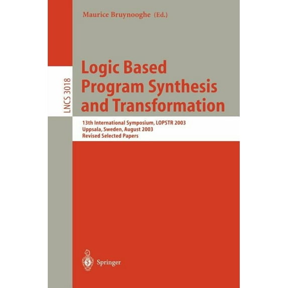 Lecture Notes in Computer Science Logic Based Program Synthesis and Transformation: 13th International Symposium Lopstr 2003, Uppsala, Sweden, August 25-2, Book 3018, (Paperback)