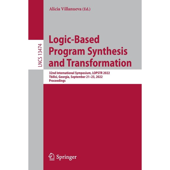 Lecture Notes in Computer Science Logic-Based Program Synthesis and Transformation: 32nd International Symposium, Lopstr 2022, Tbilisi, Georgia, September, Book 13474, (Paperback)