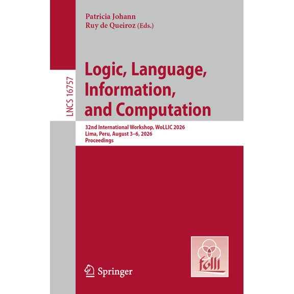 Lecture Notes in Computer Science Logic, Language, Information, and Computation: 32nd International Workshop, Wollic 2026, Lima, Peru, August 3-6, 2026, P, Book 16757, (Paperback)