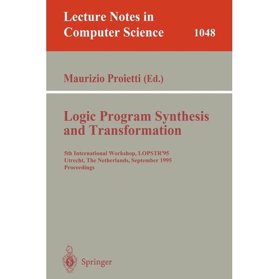 Lecture Notes in Computer Science Logic Program Synthesis and Transformation: 5th International Workshop, Lopstr'95, Utrecht, the Netherlands, Septem, Book 1048, (Paperback)