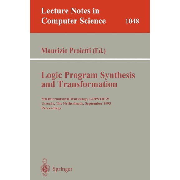 Lecture Notes in Computer Science Logic Program Synthesis and Transformation: 5th International Workshop, Lopstr'95, Utrecht, the Netherlands, Septem, Book 1048, (Paperback)