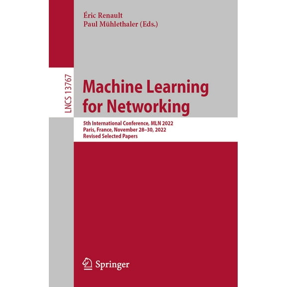 Lecture Notes in Computer Science Machine Learning for Networking: 5th International Conference, Mln 2022, Paris, France, November 28-30, 2022, Revised Se, Book 13767, (Paperback)