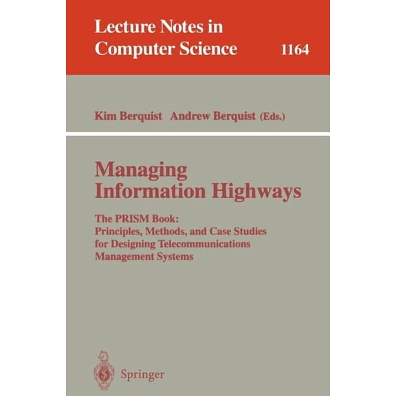 Lecture Notes in Computer Science Managing Information Highways: The Prism Book: Principles, Methods, and Case Studies for Designing Telecommunications Ma, Book 1164, (Paperback)
