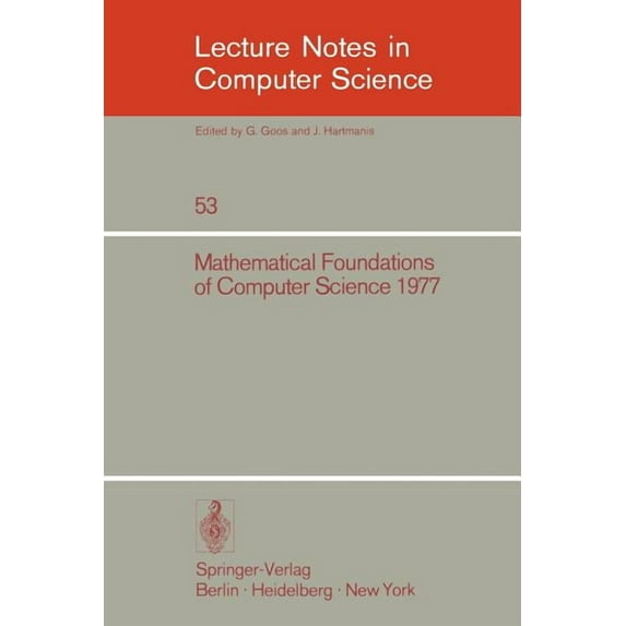Lecture Notes in Computer Science Mathematical Foundations of Computer Science 1977: 6th Symposium, Tatranska Lomnica September 5-9, 1977. Proceedings, Book 53, (Paperback)