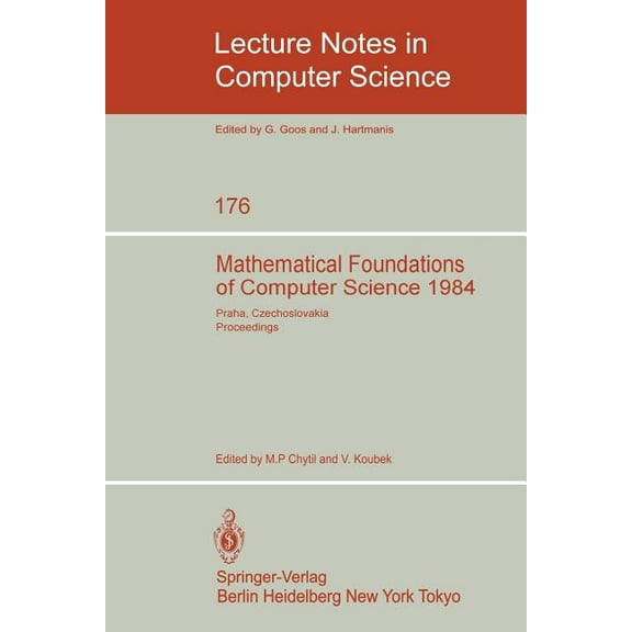 Lecture Notes in Computer Science Mathematical Foundations of Computer Science 1984: 11th Symposium Praha, Czechoslovakia September 3-7, 1984. Proceedings, Book 176, (Paperback)