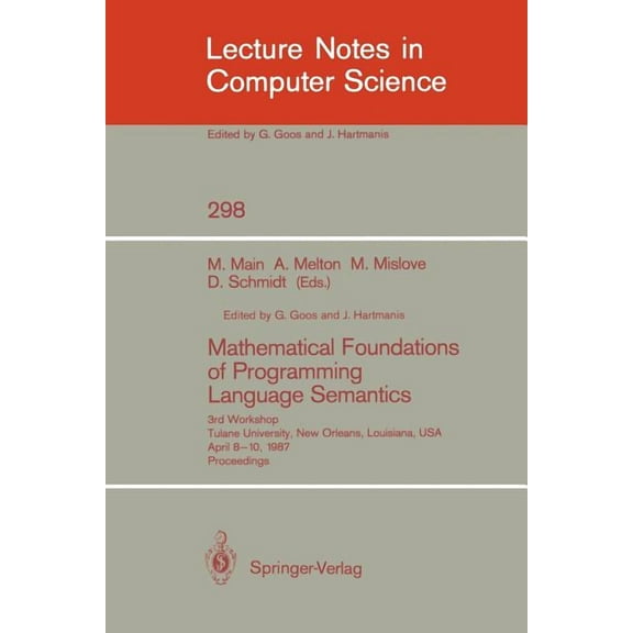 Lecture Notes in Computer Science Mathematical Foundations of Programming Language Semantics: 3rd Workshop Tulane University, New Orleans, Louisiana, Usa,, Book 298, (Paperback)