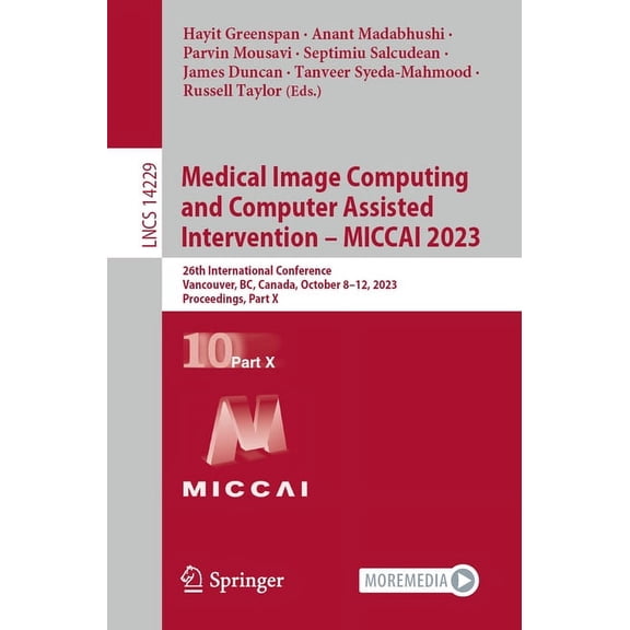 Lecture Notes in Computer Science Medical Image Computing and Computer Assisted Intervention - Miccai 2023: 26th International Conference, Vancouver, Bc, , Book 14229, (Paperback)