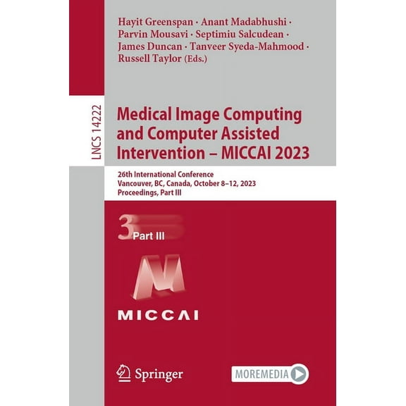 Lecture Notes in Computer Science Medical Image Computing and Computer Assisted Intervention - Miccai 2023: 26th International Conference, Vancouver, Bc, , Book 14222, (Paperback)