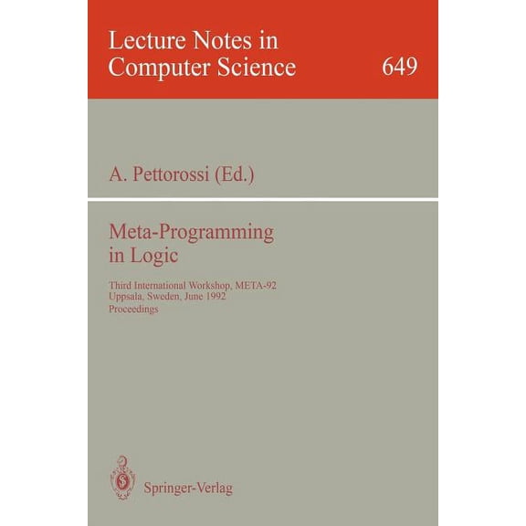 Lecture Notes in Computer Science Meta-Programming in Logic: Third International Workshop, Meta-92, Uppsala, Sweden, June 10-12, 1992. Proceedings, Book 649, (Paperback)