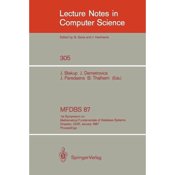 Lecture Notes in Computer Science Mfdbs 87: 1st Symposium on Mathematical Fundamentals of Database Systems, Dresden, Gdr, January 19-23, 1987. Proceedings, Book 305, (Paperback)