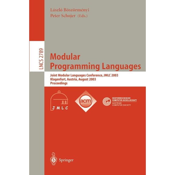 Lecture Notes in Computer Science Modular Programming Languages: Joint Modular Languages Conference, Jmlc 2003, Klagenfurt, Austria, August 25-27, 2003, P, Book 2789, (Paperback)