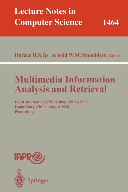 Lecture Notes in Computer Science Multimedia Information Analysis and Retrieval: Iapr International Workshop, Minar '98, Hong Kong, China, August 13-14, 1, Book 1464, (Paperback)