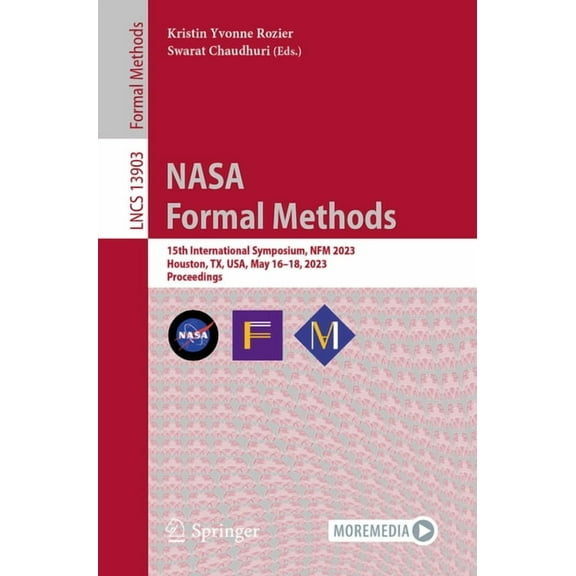 Lecture Notes in Computer Science NASA Formal Methods: 15th International Symposium, Nfm 2023, Houston, Tx, Usa, May 16-18, 2023, Proceedings, Book 13903, (Paperback)