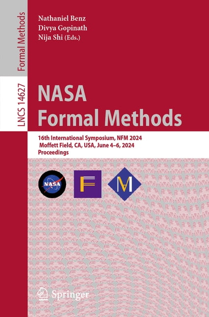 Lecture Notes in Computer Science NASA Formal Methods: 16th International Symposium, Nfm 2024, Moffett Field, Ca, Usa, June 4-6, 2024, Proceedings, Book 14627, (Paperback)