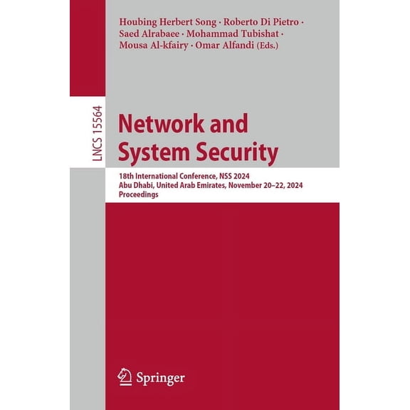 Lecture Notes in Computer Science Network and System Security: 18th International Conference, Nss 2024, Abu Dhabi, United Arab Emirates, November 20-22, 2, Book 15564, (Paperback)