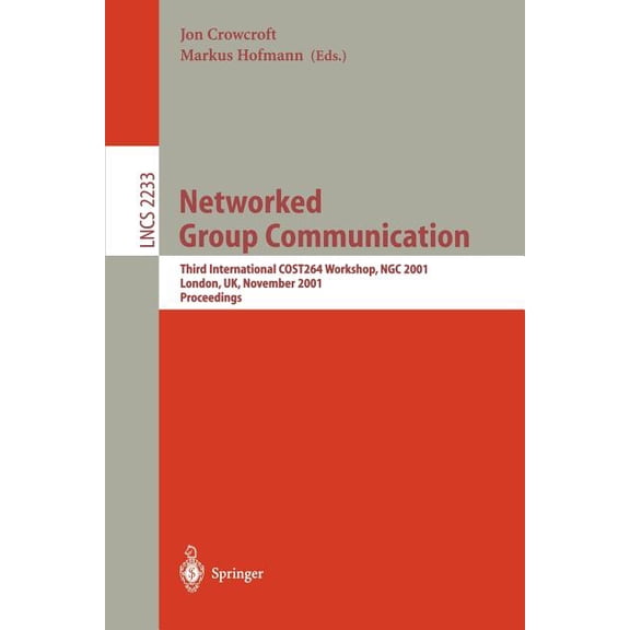 Lecture Notes in Computer Science Networked Group Communication: Third International Cost264 Workshop, Ngc 2001, London, Uk, November 7-9, 2001. Proceedin, Book 2233, (Paperback)