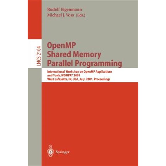 Pre-Owned Lecture Notes in Computer Science: Openmp Shared Memory Parallel Programming: International Workshop on Openmp Applications and Tools, Wompat 2001, West Lafayette, In, Usa, July 30-31, 2001 Proceeding