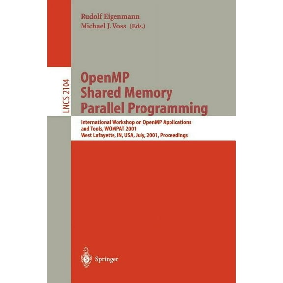 Lecture Notes in Computer Science Openmp Shared Memory Parallel Programming: International Workshop on Openmp Applications and Tools, Wompat 2001, West La, Book 2104, (Paperback)
