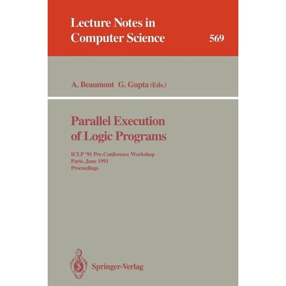 Lecture Notes in Computer Science Parallel Execution of Logic Programs: Iclp '91 Pre-Conference Workshop, Paris, June 24, 1991 Proceedings, Book 569, (Paperback)