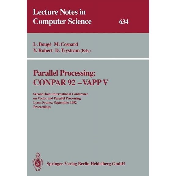 Lecture Notes in Computer Science Parallel Processing: Conpar 92 -- Vapp V: Second Joint International Conference on Vector and Parallel Processing, Lyon,, Book 634, (Paperback)