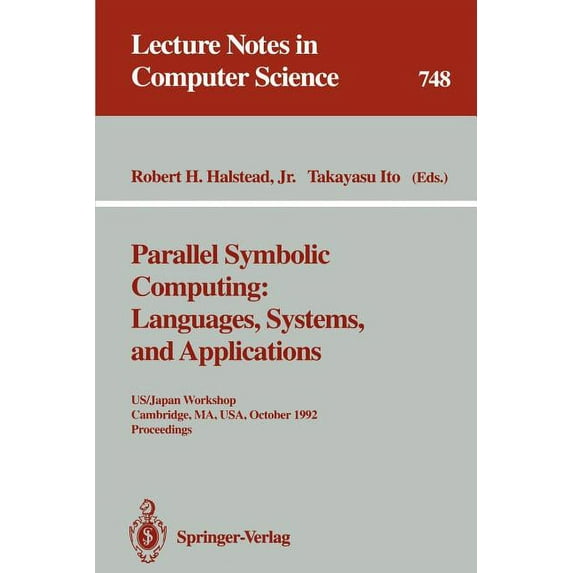 Lecture Notes in Computer Science Parallel Symbolic Computing: Languages, Systems, and Applications: Us/Japan Workshop, Cambridge, Ma, Usa, October 14-17,, Book 748, (Paperback)