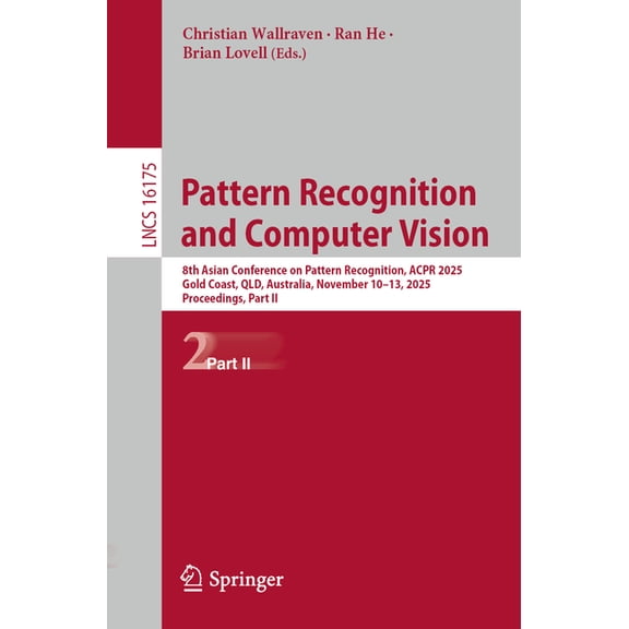 Lecture Notes in Computer Science Pattern Recognition and Computer Vision: 8th Asian Conference on Pattern Recognition, Acpr 2025, Gold Coast, Qld, Austra, Book 16175, (Paperback)