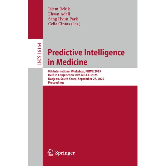 Lecture Notes in Computer Science Predictive Intelligence in Medicine: 8th International Workshop, Prime 2025, Held in Conjunction with Miccai 2025, Daeje, Book 16164, (Paperback)