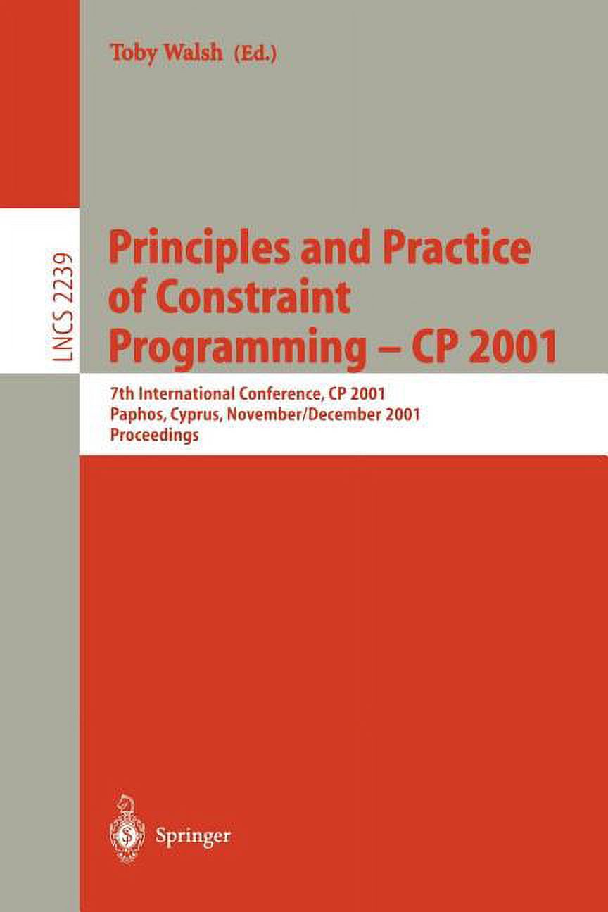Lecture Notes in Computer Science: Principles and Practice of Constraint Programming - Cp 2001: 7th International Conference, Cp 2001, Paphos, Cyprus, November 26 - December 1, 2001, Proceedings (Pape - image 1 of 1