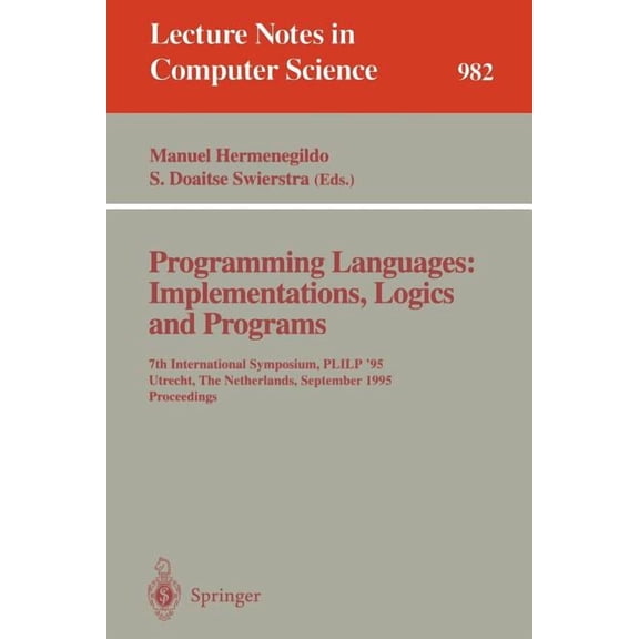 Lecture Notes in Computer Science Programming Languages: Implementations, Logics and Programs: 7th International Symposium, Plilp '95, Utrecht, the Nether, Book 982, (Paperback)
