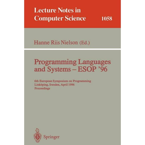 Lecture Notes in Computer Science Programming Languages and Systems - ESOP '96: 6th European Symposium on Programming, Linkping, Sweden, April, 22 -, Book 1058, (Paperback)