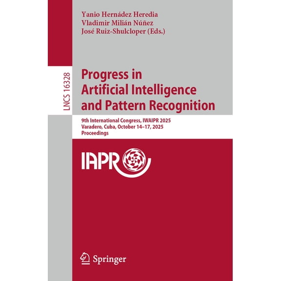 Lecture Notes in Computer Science Progress in Artificial Intelligence and Pattern Recognition: 9th International Congress, Iwaipr 2025, Varadero, Cuba, Oc, Book 16328, (Paperback)