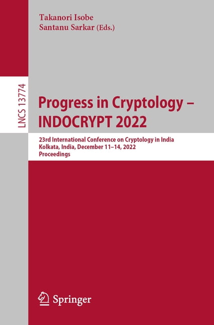 Lecture Notes in Computer Science Progress in Cryptology - Indocrypt 2022: 23rd International Conference on Cryptology in India, Kolkata, India, December , Book 13774, (Paperback)