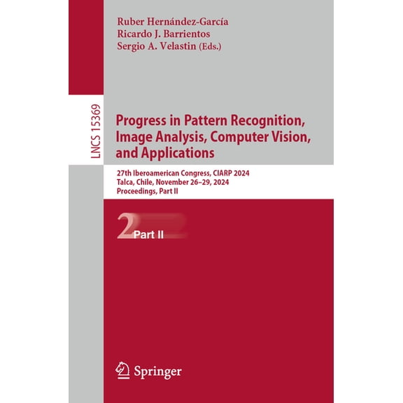 Lecture Notes in Computer Science Progress in Pattern Recognition, Image Analysis, Computer Vision, and Applications: 27th Iberoamerican Congress, Ciarp 2, Book 15369, (Paperback)
