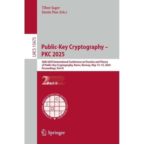 Lecture Notes in Computer Science Public-Key Cryptography - Pkc 2025: 28th Iacr International Conference on Practice and Theory of Public-Key Cryptography, Book 15675, (Paperback)