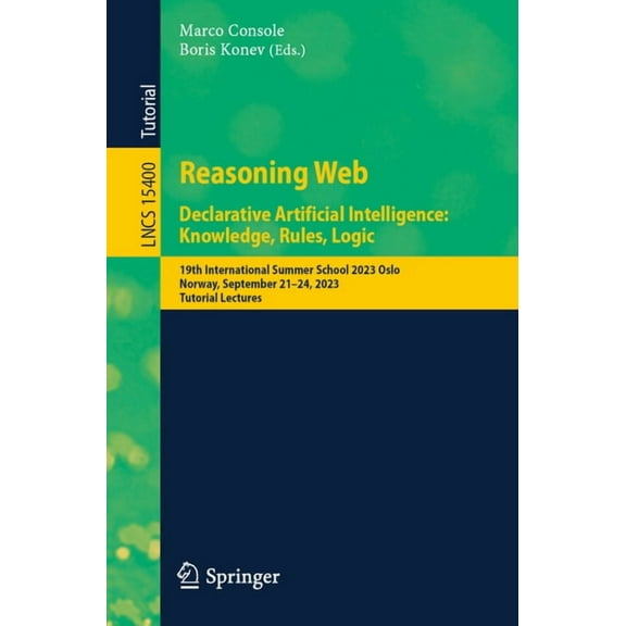 Lecture Notes in Computer Science Reasoning Web. Declarative Artificial Intelligence: Knowledge, Rules, Logic: 19th International Summer School 2023 Oslo,, Book 15400, (Paperback)