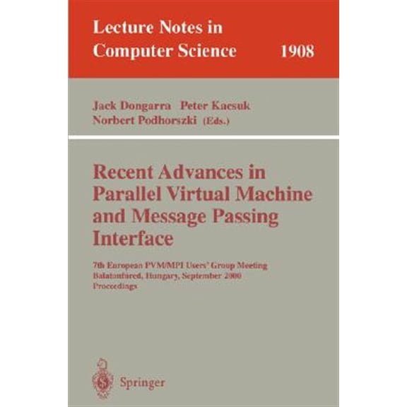 Pre-Owned Lecture Notes in Computer Science: Recent Advances in Parallel Virtual Machine and Message Passing Interface: 7th European Pvm/Mpi Users' Group Meeting Balatonfred, Hungary, September 10-13, 2000 Pro