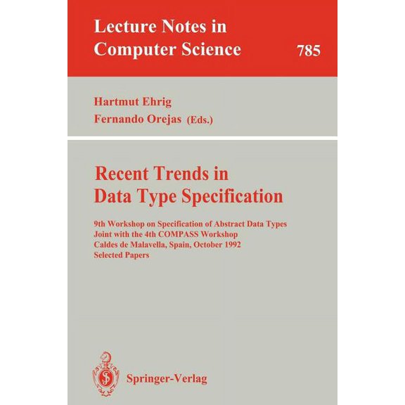 Lecture Notes in Computer Science Recent Trends in Data Type Specification: 9th Workshop on Specification of Abstract Data Types Joint with the 4th Compas, Book 785, (Paperback)