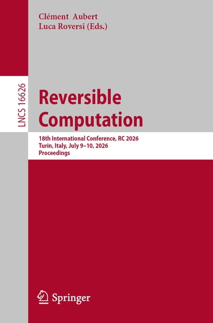 Lecture Notes in Computer Science Reversible Computation: 18th International Conference, Rc 2026, Turin, Italy, July 9-10, 2026, Proceedings, Book 16626, (Paperback)