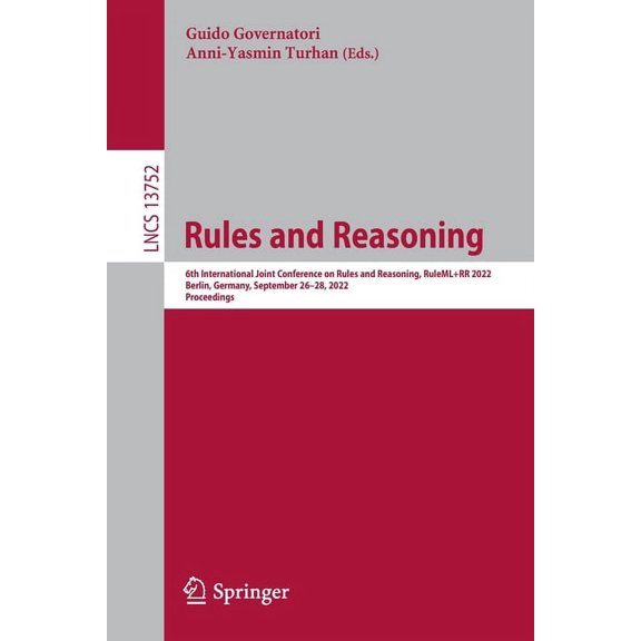 Lecture Notes in Computer Science Rules and Reasoning: 6th International Joint Conference on Rules and Reasoning, Ruleml+rr 2022, Berlin, Germany, Septemb, Book 13752, (Paperback)