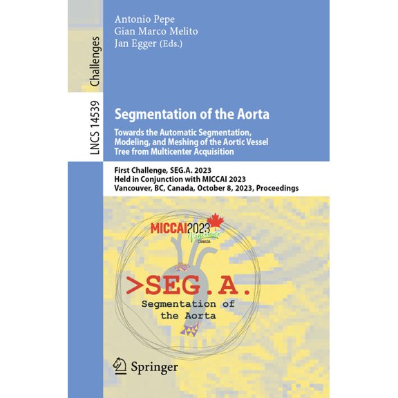 Lecture Notes in Computer Science Segmentation of the Aorta. Towards the Automatic Segmentation, Modeling, and Meshing of the Aortic Vessel Tree from Mult, Book 14539, (Paperback)
