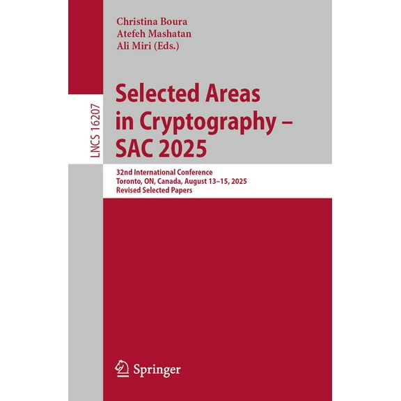Lecture Notes in Computer Science Selected Areas in Cryptography - Sac 2025: 32nd International Conference, Toronto, On, Canada, August 13-15, 2025, Revis, Book 16207, (Paperback)